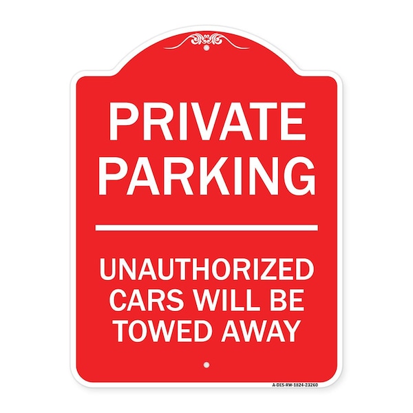 Signmission Private Parking Unauthorized Cars Will Towed Away, Red & White Alum Sign, 18" x 24", RW-1824-23260 A-DES-RW-1824-23260 - main